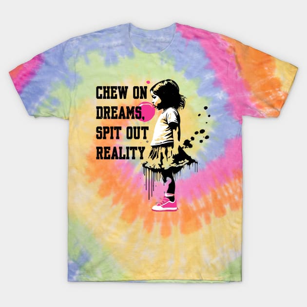 Chew on Dreams, Spit Out Reality T-Shirt by BAJAJU